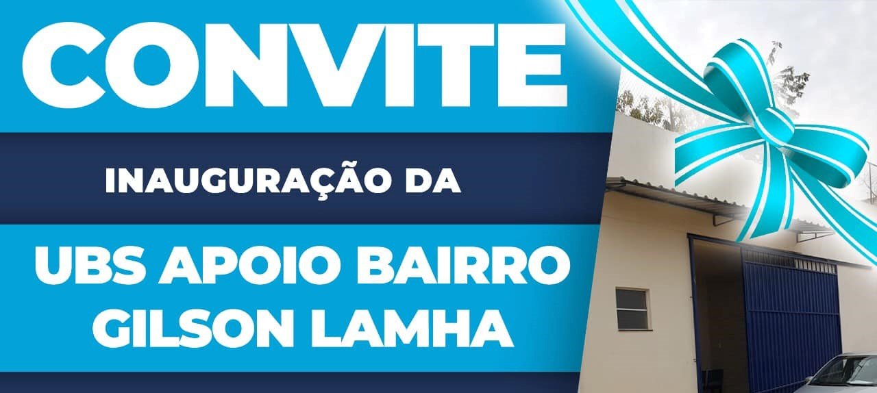 Leia mais sobre o artigo Convite / Inauguração da UBS Apoio Bairro Gilson Lamha