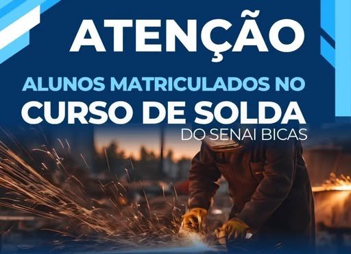 ATENÇÃO, ALUNOS MATRICULADOS NO CURSO DE SOLDA DO SENAI BICAS!